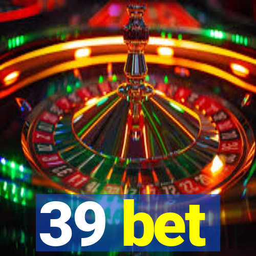 39 bet